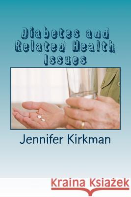 Diabetes and Related Health Issues Jennifer M. Kirkman 9781508757771 Createspace