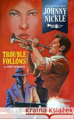 Charles Boeckman Presents Johnny Nickle: Trouble Follows Whit Howland 9781508758303