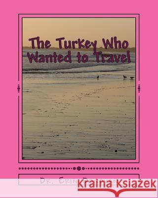 The Turkey Who Wanted to Travel Dr Erin Donovan 9781508758518 Createspace
