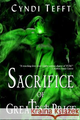 Sacrifice of Greatest Price Cyndi Tefft 9781508759270