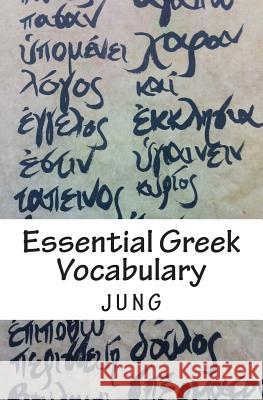 Essential Greek Vocabulary: Mastering Forgetful Words In Unforgettable Ways Jung, Jason Jc 9781508759324 Createspace