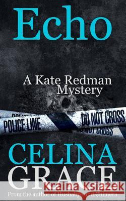 Echo (A Kate Redman Mystery: Book 6) Grace, Celina 9781508761556 Createspace