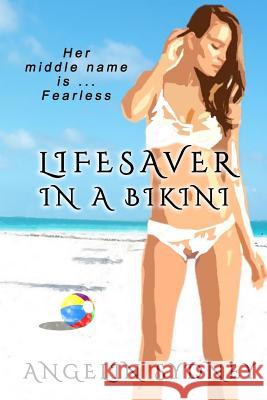 Lifesaver in a Bikini: A Novel of Stunning Originality Angelin Sydney 9781508761976