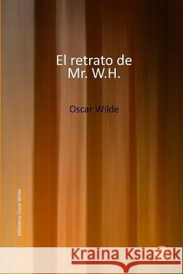 El retrato de Mr. W.H. Wilde, Oscar 9781508762768
