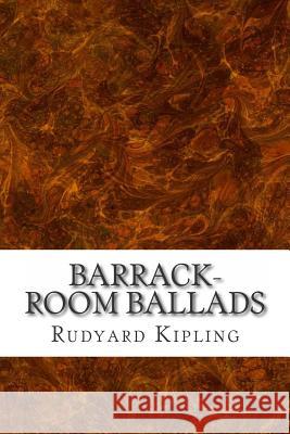 Barrack-Room Ballads: (Rudyard Kipling Classics Collection) Rudyard Kipling 9781508763628 Createspace