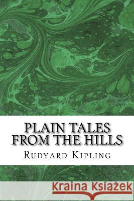 Plain Tales From The Hills: (Rudyard Kipling Classics Collection) Kipling, Rudyard 9781508763888