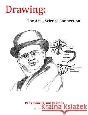 Drawing: The Art-Science Connection: Pens, Pencils, and Neurons Richard T. Banks 9781508764335