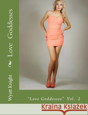 Love Goddesses: Love is Close to Home Knight, Wyatt 9781508764427 Createspace