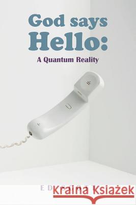 God Says Hello: A Quantum Reality Ed Scott 9781508766070 Createspace