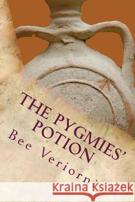 The Pygmies' Potion: (For adults only) Veriorni, Bee 9781508766414 Createspace