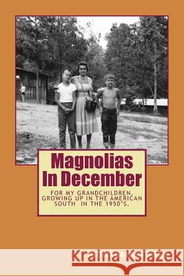 Magnolias in December: Growing Up in the South in the 1950's Patrick Seamus O'Hara 9781508766773 Createspace Independent Publishing Platform