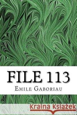 File 113: (Emile Gaboriau Classics Collection) Emile Gaboriau 9781508767312