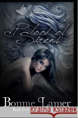 Blood of Sirens: Book 13 of The Witch Fairy Series Lamer, Bonnie 9781508767367 Createspace