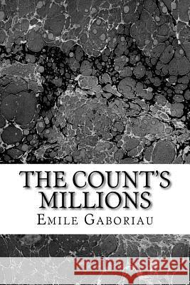 The Count's Millions: (Emile Gaboriau Classics Collection) Gaboriau, Emile 9781508767749 Createspace