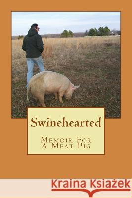 Swinehearted: Memoir of a Meat Pig Evelyn y. Walker 9781508767855 Createspace