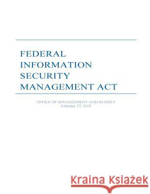 Federal Information Security Management Act Office of Management and Budget 9781508768135 Createspace
