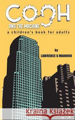 Cogh and The Machine: a children's book for adults Mannino, Lawrence G. 9781508770244 Createspace