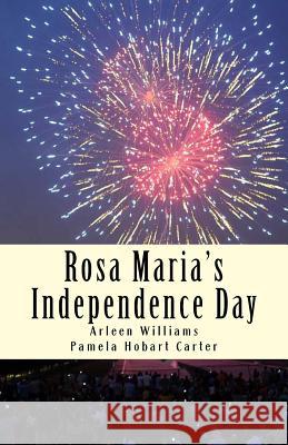 Rosa Maria's Independence Day Arleen Williams Pamela Hobart Carter 9781508770947 Createspace