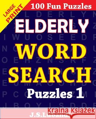 Elderly Word Search Puzzles J. S. Lubandi 9781508771081 Createspace