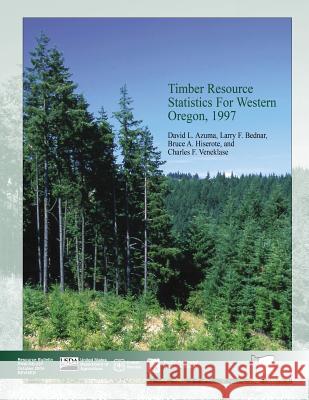 Timber Resource Statistics for Western Oregon, 1997 United States Department of the Interior 9781508771098 Createspace