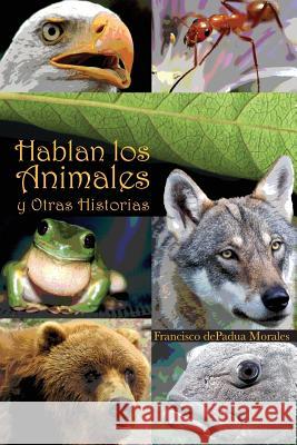 Hablan los Animales y Otras Historias Francisco Depadua Morales 9781508771173