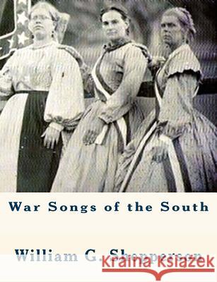 War Songs of the South William G. Shepperson William G. Shepperson 9781508771999 Createspace