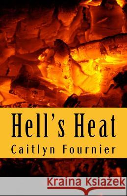 Hell's Heat Caitlyn Fournier 9781508772088 Createspace