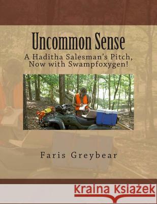 Uncommon Sense: A Haditha Salesman's Pitch, Now with Swampfoxygen! Faris Greybear 9781508772422 Createspace