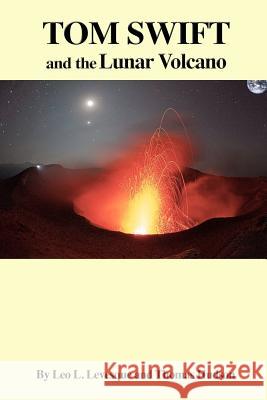 Tom Swift and the Lunar Volcano Leo L. Levesque Thomas Hudson 9781508774129 Createspace