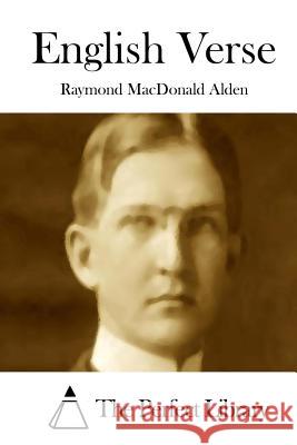 English Verse Raymond MacDonald Alden The Perfect Library 9781508775836