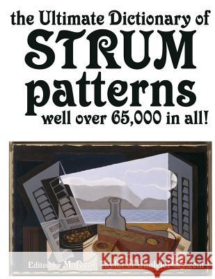 The Ultimate Dictionary of Strum Patterns: Well over 65,000 in all! Taylor, M. Ryan 9781508775867 Createspace