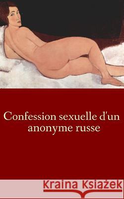 Confession sexuelle d'un anonyme russe Anonyme 9781508776253