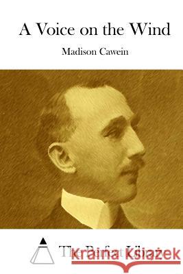 A Voice on the Wind Madison Cawein The Perfect Library 9781508776390 Createspace