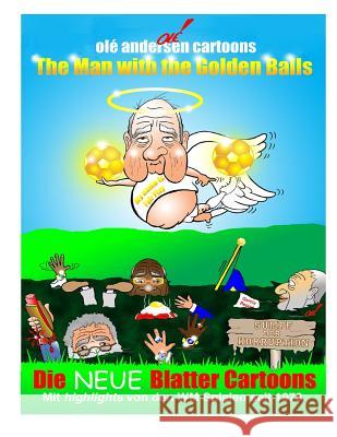 Olé Andersen Cartoons: The Man with the Golden Balls: Die NEUE Blatter Cartoons: Mit highlights von den WM Spielen seit 1978 Andersen, Ole 9781508776673