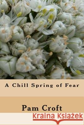 A Chill Spring of Fear Mrs Pam Croft 9781508776758