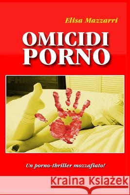 Omicidi Porno Elisa Mazzarri 9781508777694 Createspace