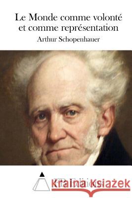 Le Monde comme volonté et comme représentation Fb Editions 9781508777762 Createspace