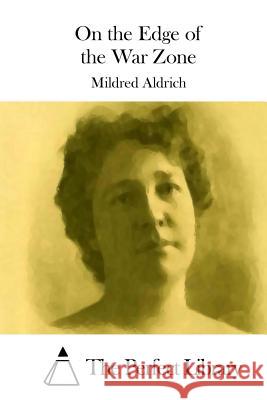 On the Edge of the War Zone Mildred Aldrich The Perfect Library 9781508778097 Createspace