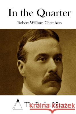 In the Quarter Robert William Chambers The Perfect Library 9781508778899 Createspace