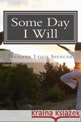 Some Day I Will Jennifer Leigh Spencer 9781508778981