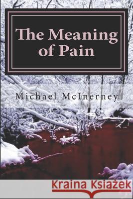 The meaning of pain... McInerney, Michael 9781508779599