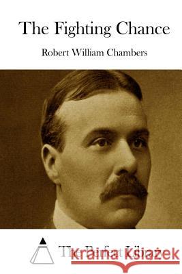 The Fighting Chance Robert William Chambers The Perfect Library 9781508779889 Createspace