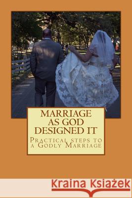 Marriage As God Designed It: Practical steps to a Godly Marriage Fleming, Travis a. 9781508779940