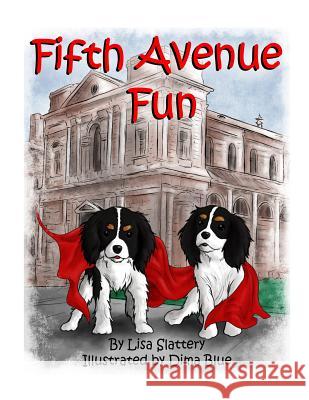 The Little Dogs New York Adventure: Fifth Avenue Fun Lisa Slattery Dima Blue 9781508780366 Createspace