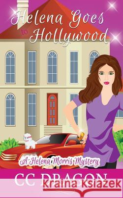 Helena Goes to Hollywood: A Helena Morris Mystery CC Dragon 9781508783138 Createspace