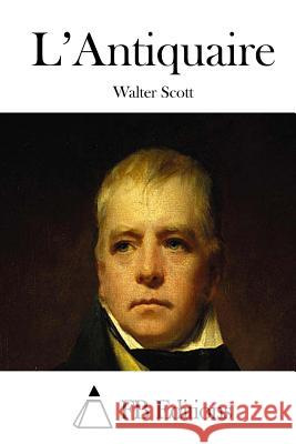 L'Antiquaire Walter Scott Fb Editions 9781508783398 Createspace