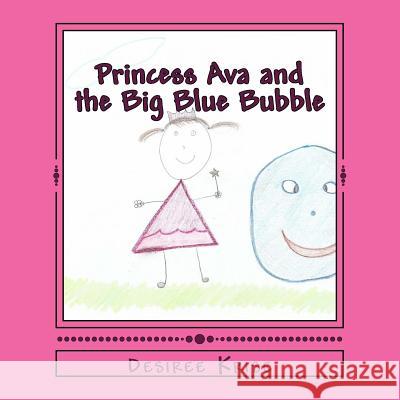 Princess Ava and the Big Blue Bubble Desiree Krise 9781508784142 Createspace