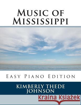 Music of Mississippi: Easy Piano Edition Kimberly Thede Johnson 9781508784319 Createspace Independent Publishing Platform