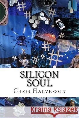 Silicon Soul Chris Halverson 9781508785385 Createspace