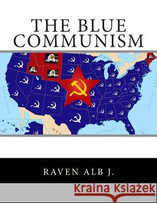 The Blue Communism Raven Alb J 9781508785941 Createspace